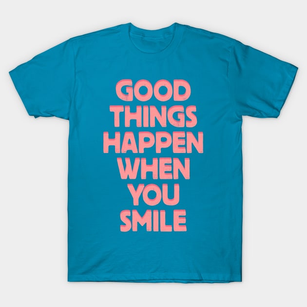 Good Things Happen When You Smile T-Shirt by Brett